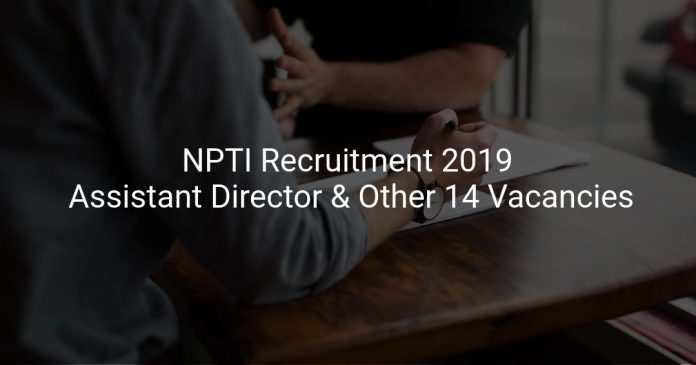 NPTI Recruitment 2019 Assistant Director & Other 14 Vacancies