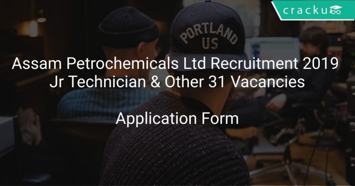 Assam Petrochemicals Ltd Recruitment 2019 Jr Technician & Other 31 Vacancies