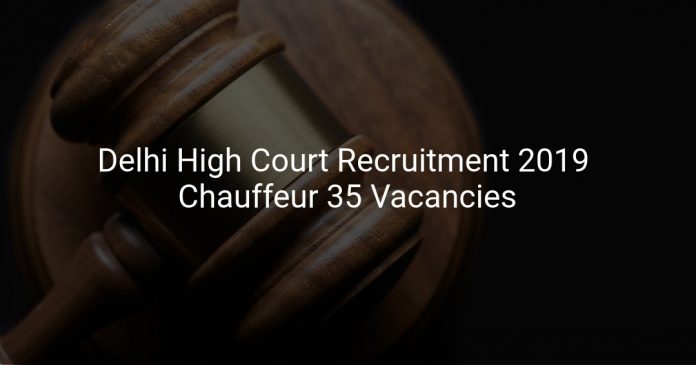 Delhi High Court Recruitment 2019 Chauffeur 35 Vacancies