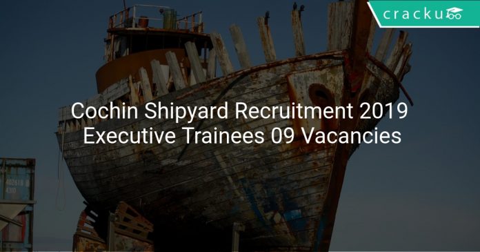 Cochin Shipyard Recruitment 2019 Executive Trainees 09 Vacancies