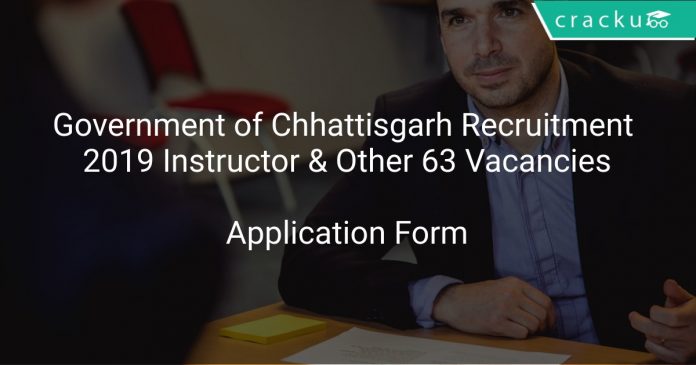 Government of Chhattisgarh Recruitment 2019 Instructor & Other 63 Vacancies