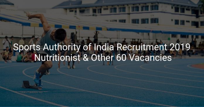 Sports Authority of India Recruitment 2019 Nutritionist & Other 60 Vacancies