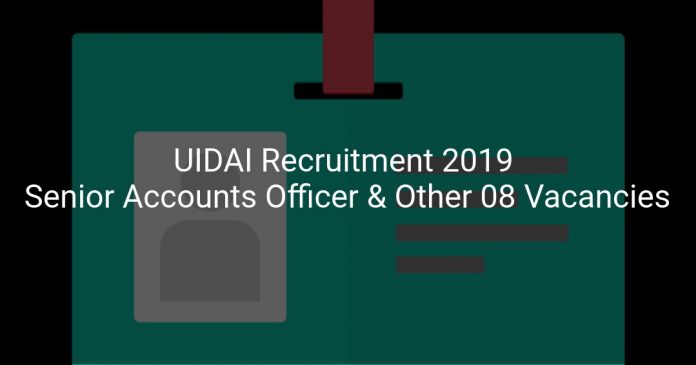 UIDAI Recruitment 2019 Senior Accounts Officer & Other 08 Vacancies