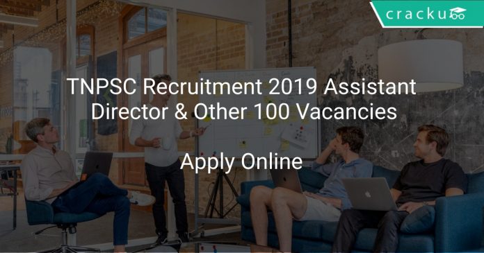 TNPSC Recruitment 2019 Assistant Director & Other 100 Vacancies