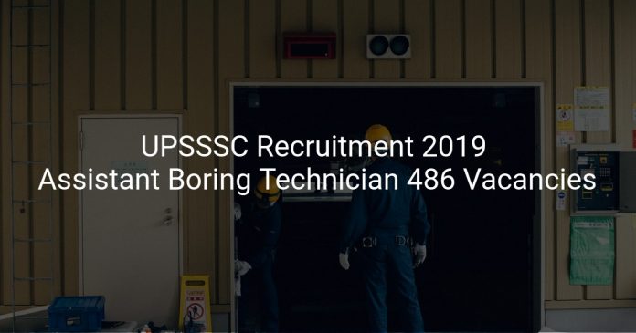 UPSSSC Recruitment 2019 Assistant Boring Technician 486 Vacancies