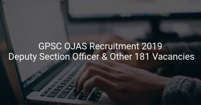 GPSC OJAS Recruitment 2019 Deputy Section Officer & Other 181 Vacancies