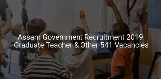 Assam Government Recruitment 2019 Graduate Teacher & Other 541 Vacancies