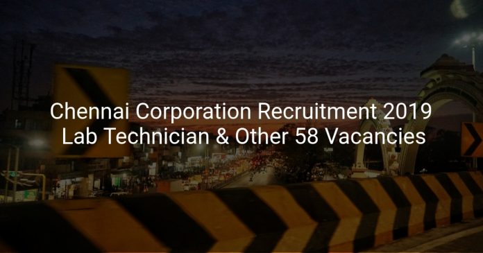 Chennai Corporation Recruitment 2019 Lab Technician & Other 58 Vacancies