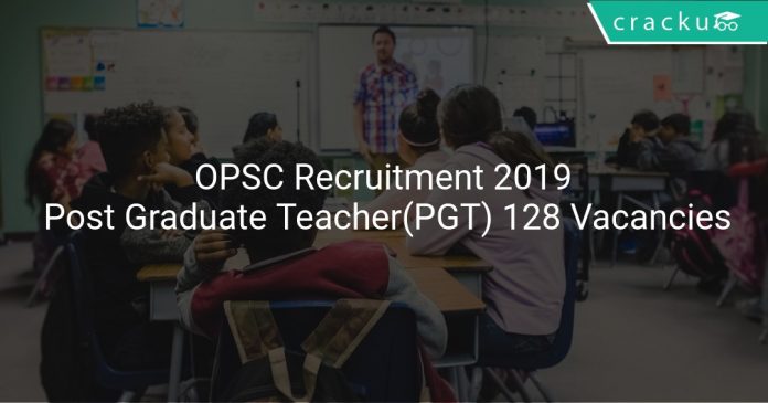 OPSC Recruitment 2019 Post Graduate Teacher(PGT) 128 Vacancies