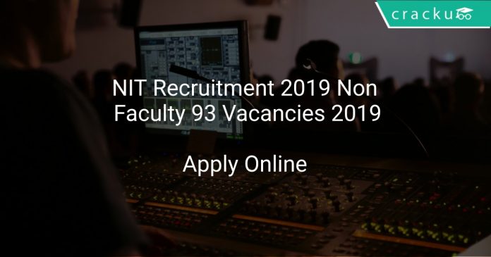 NIT Recruitment 2019 Non Faculty 93 Vacancies 2019