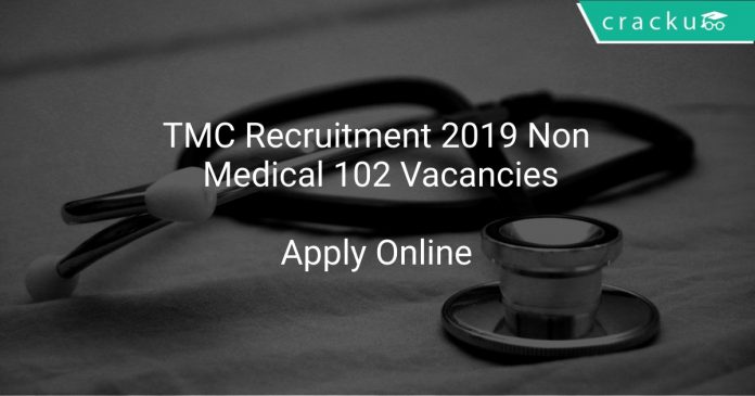 TMC Recruitment 2019 Non Medical 102 Vacancies