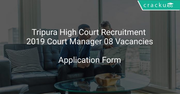 Tripura High Court Recruitment 2019 Court Manager 08 Vacancies