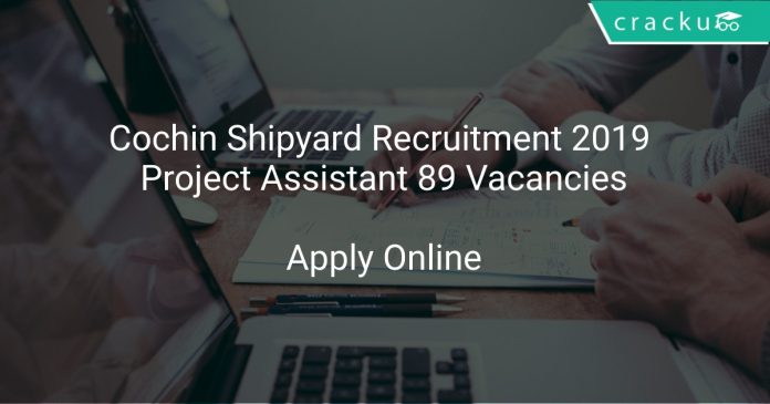 Cochin Shipyard Recruitment 2019 Project Assistant 89 Vacancies