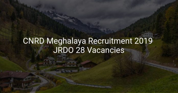 CNRD Meghalaya Recruitment 2019 Junior Rural Development Officer 28 Vacancies