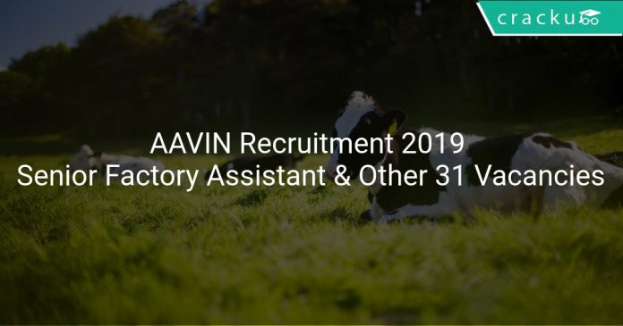 AAVIN Recruitment 2019 Senior Factory Assistant & Other 31 Vacancies
