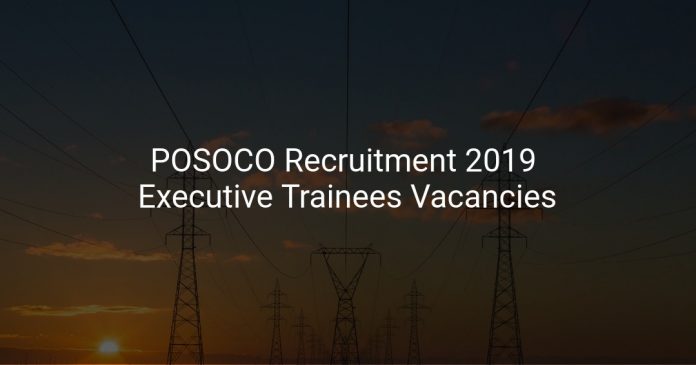 POSOCO Recruitment 2019 Executive Trainees Vacancies