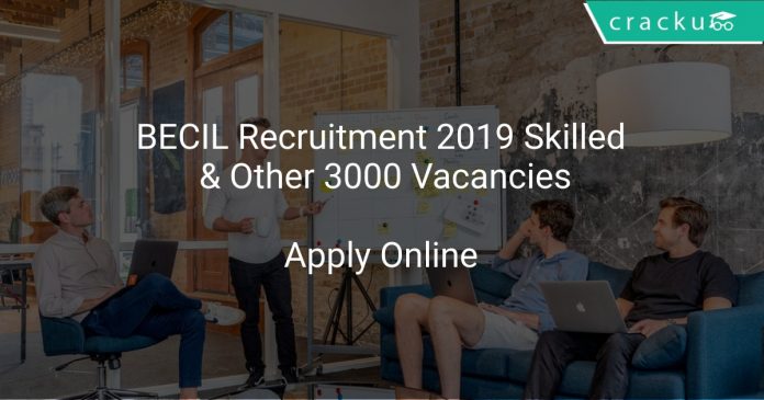 BECIL Recruitment 2019 Skilled & Other 3000 Vacancies