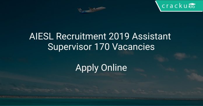 AIESL Recruitment 2019 Assistant Supervisor 170 Vacancies