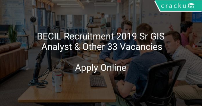 BECIL Recruitment 2019 Sr GIS Analyst & Other 33 Vacanccies