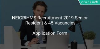 NEIGRIHMS Recruitment 2019 Senior Resident & 45 Vacancies