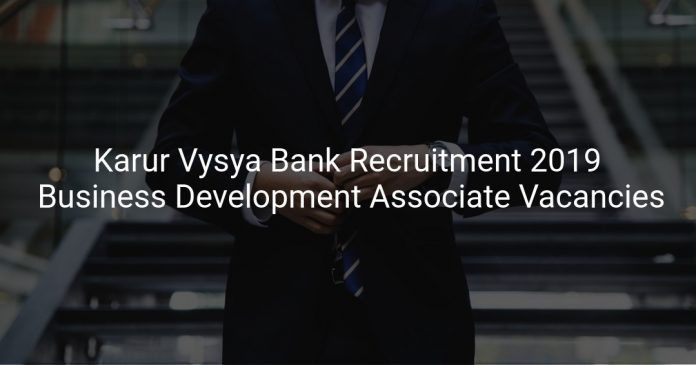 Karur Vysya Bank Recruitment 2019 Business Development Associate Vacancies