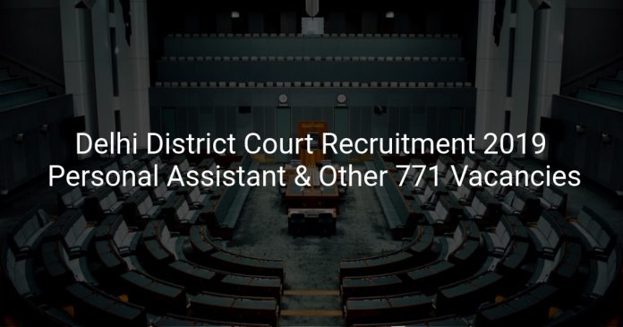 Delhi District Court Recruitment 2019 Personal Assistant & Other 771 Vacancies