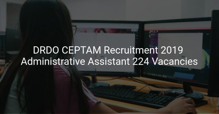 DRDO CEPTAM Recruitment 2019 Administrative Assistant & Other 224 Vacancies