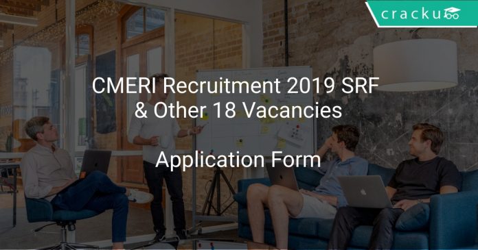 CMERI Recruitment 2019 SRF & Other 18 Vacancies