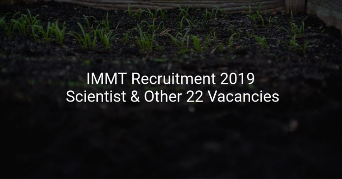 IMMT Recruitment 2019 Scientist & Other 22 Vacancies