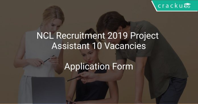 NCL Recruitment 2019 Project Assistant 10 Vacancies