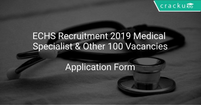ECHS Recruitment 2019 Medical Specialist & Other 100 Vacancies