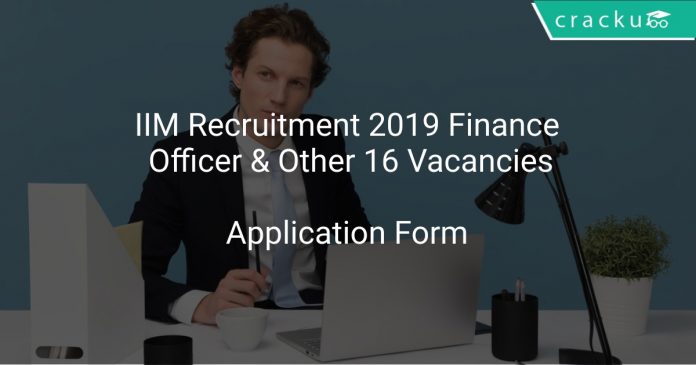 IIM Recruitment 2019 Finance Officer & Other 16 Vacancies