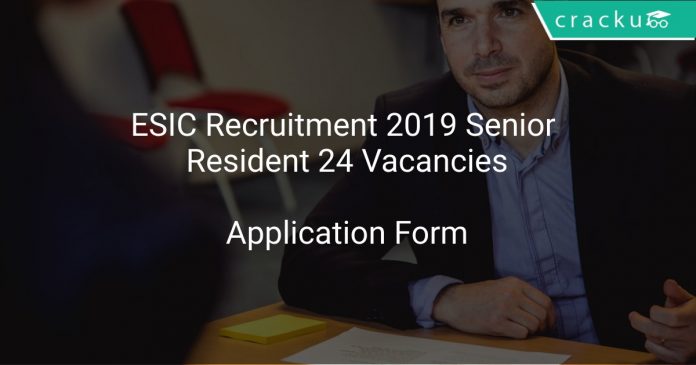 ESIC Recruitment 2019 Senior Resident 24 Vacancies