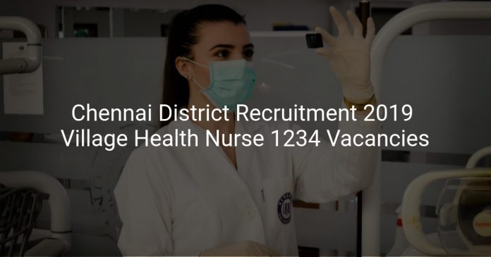 Chennai District Recruitment 2019 Village Health Nurse 1234 Vacancies