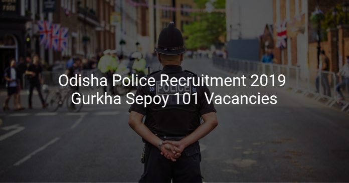 Odisha Police Recruitment 2019 Gurkha Sepoy 101 Vacancies