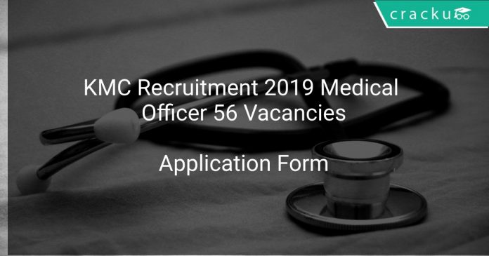 KMC Recruitment 2019 Medical Officer 56 Vacancies