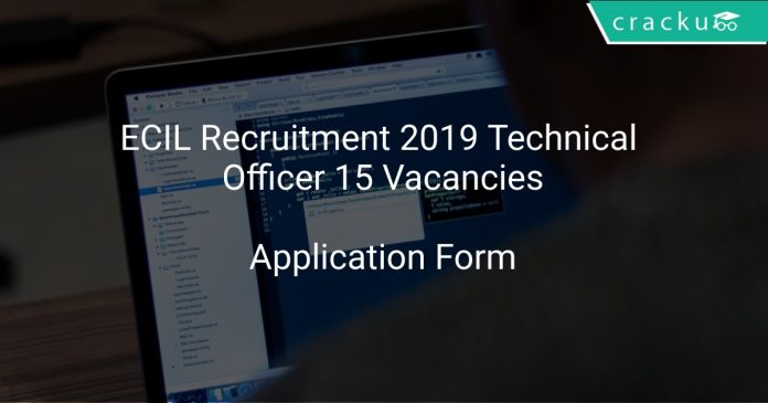 ECIL Recruitment 2019 Technical Officer 15 Vacancies