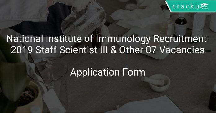 National Institute of Immunology Recruitment 2019 Staff Scientist III & Other 07 Vacancies