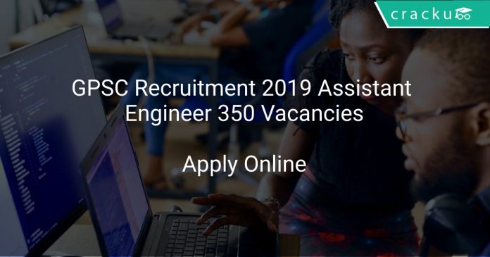 GPSC Recruitment 2019 Assistant Engineer 350 Vacancies