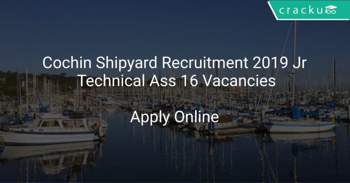 Cochin Shipyard Recruitment 2019 Jr Technical Ass 16 Vacancies