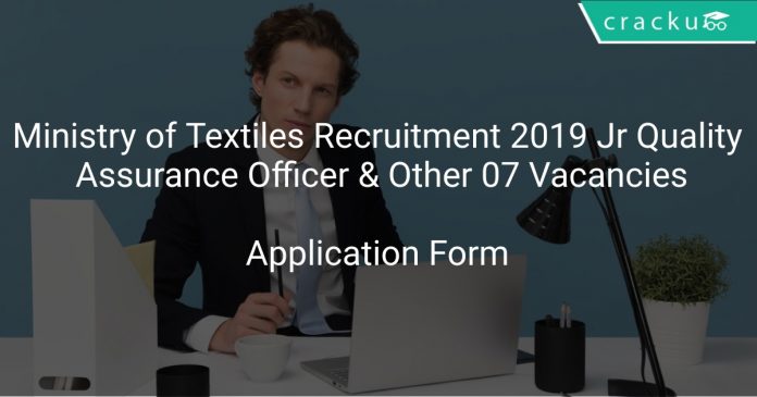 Ministry of Textiles Recruitment 2019 Jr Quality Assurance Officer & Other 07 Vacancies