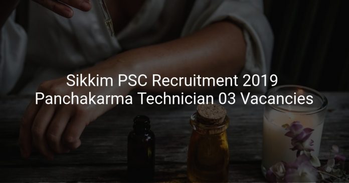 Sikkim PSC Recruitment 2019 Panchakarma Technician Vacancies