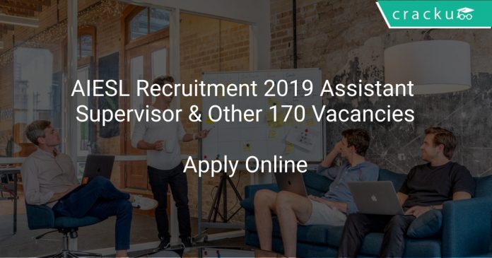 AIESL Recruitment 2019 Assistant Supervisor & Other 170 Vacancies