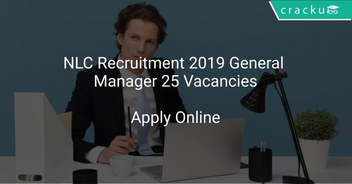 NLC Recruitment 2019 General Manager 25 Vacancies