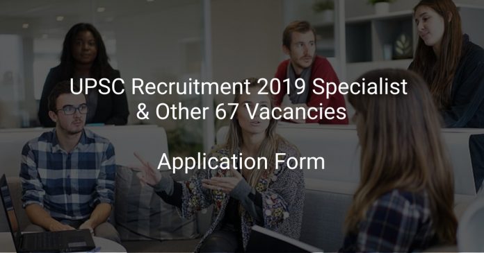 UPSC Recruitment 2019 Specialist & Other 67 Vacancies