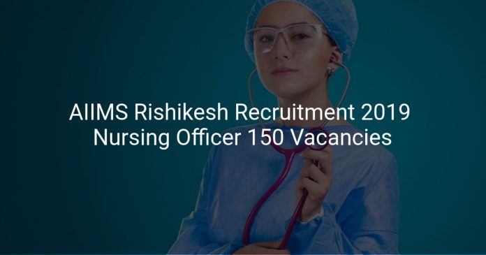 AIIMS Rishikesh Recruitment 2019 Nursing Officer
