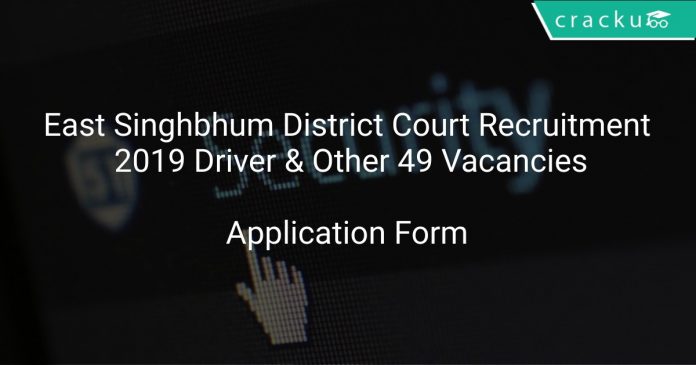 East Singhbhum District Court Recruitment 2019 Driver & Other 49 Vacancies