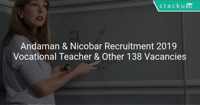 Andaman & Nicobar Administration Recruitment 2019 Vocational Teacher & Other 138 Vacancies