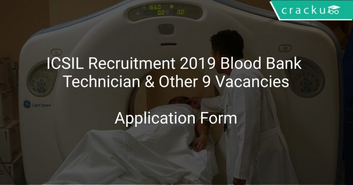 ICSIL Recruitment 2019 Blood Bank Technician & Other 9 Vacancies
