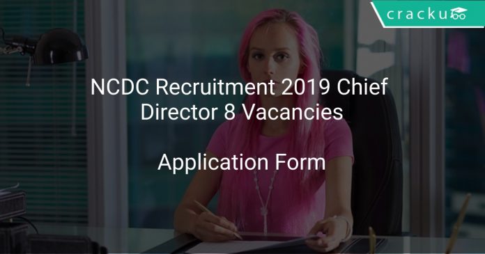 NCDC Recruitment 2019 Chief Director 8 Vacancies